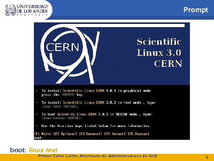 Prompt boot: linux text Primer Taller Latino Americano de Administradores de Grid 8 