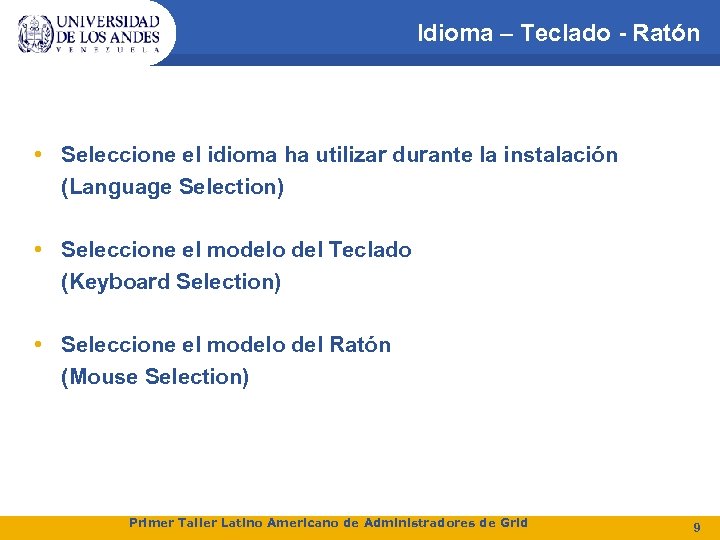 Idioma – Teclado - Ratón • Seleccione el idioma ha utilizar durante la instalación