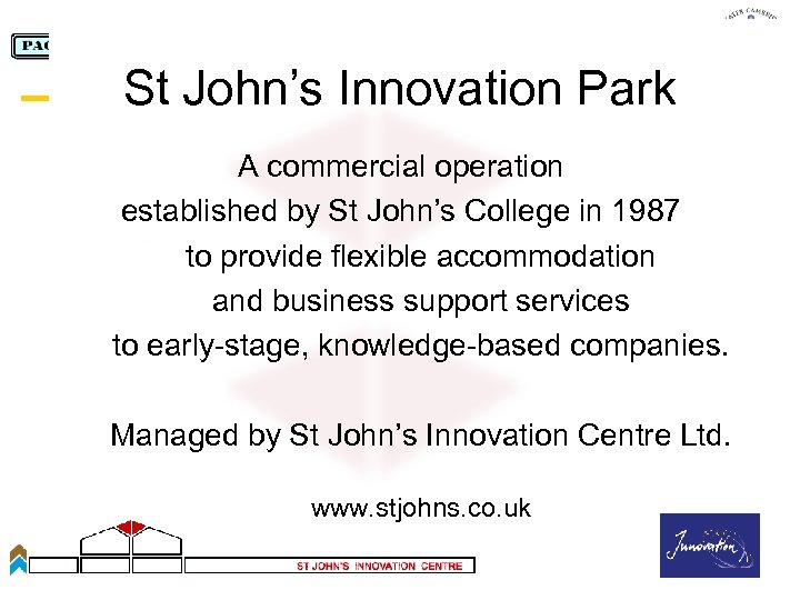 St John’s Innovation Park A commercial operation established by St John’s College in 1987