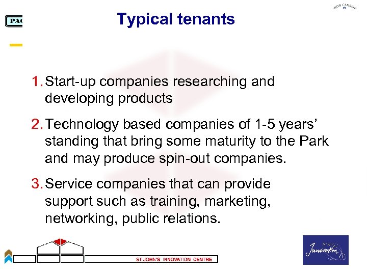 Typical tenants 1. Start-up companies researching and developing products 2. Technology based companies of