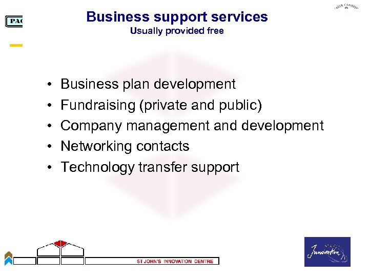 Business support services Usually provided free • • • Business plan development Fundraising (private