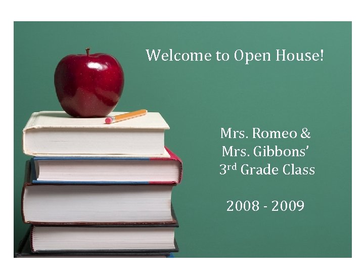 Welcome to Open House! Mrs. Romeo & Mrs. Gibbons’ 3 rd Grade Class 2008