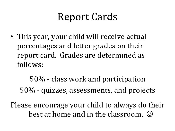 Report Cards • This year, your child will receive actual percentages and letter grades