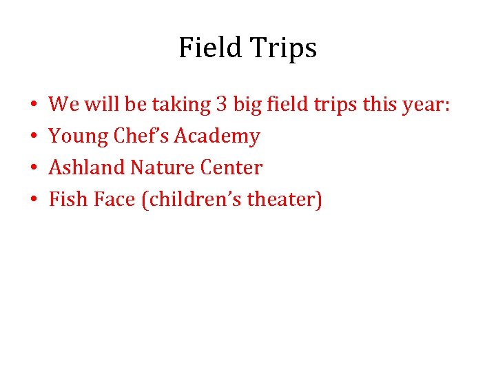 Field Trips • • We will be taking 3 big field trips this year: