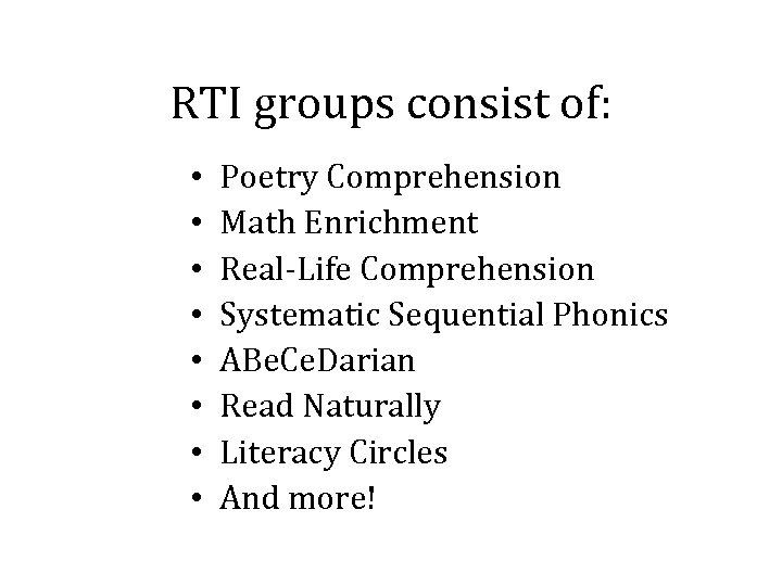 RTI groups consist of: • • Poetry Comprehension Math Enrichment Real-Life Comprehension Systematic Sequential