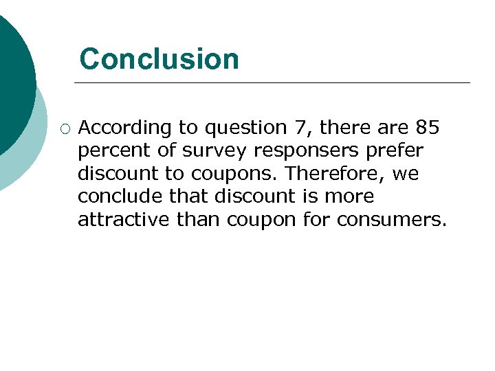 Conclusion ¡ According to question 7, there are 85 percent of survey responsers prefer