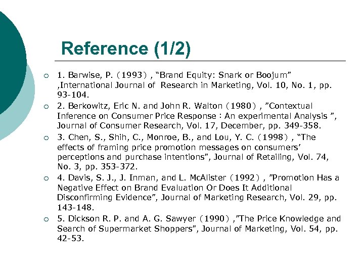 Reference (1/2) ¡ ¡ ¡ 1. Barwise, P. （1993）, “Brand Equity: Snark or Boojum”