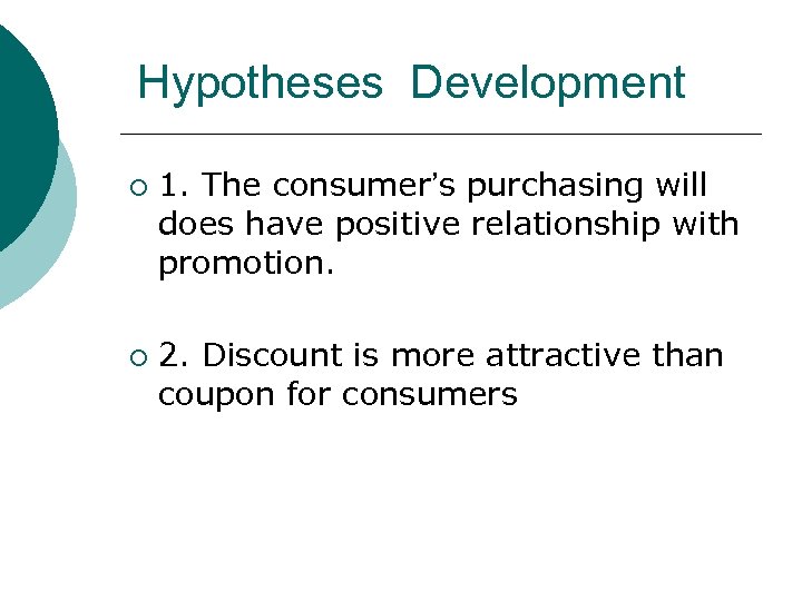Hypotheses Development ¡ ¡ 1. The consumer’s purchasing will does have positive relationship with
