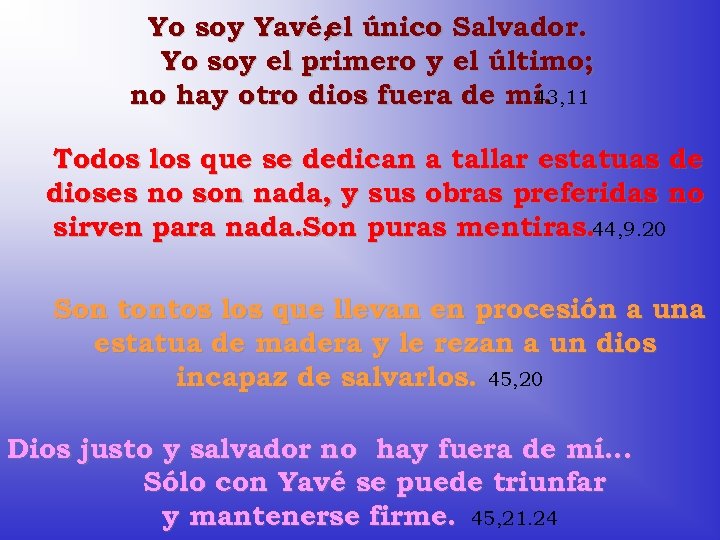 Yo soy Yavé, el único Salvador. Yo soy el primero y el último; no