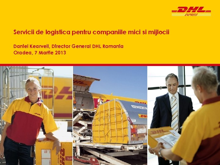 Servicii de logistica pentru companiile mici si mijlocii Daniel Kearvell, Director General DHL Romania