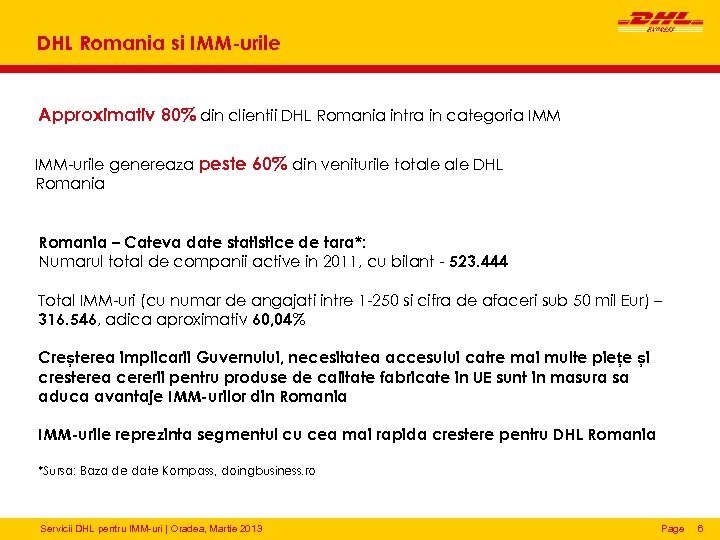 DHL Romania si IMM-urile Approximativ 80% din clientii DHL Romania intra in categoria IMM-urile