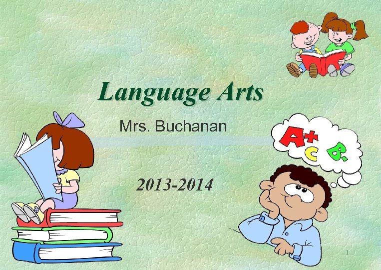 Language Arts Mrs. Buchanan 2013 -2014 1 