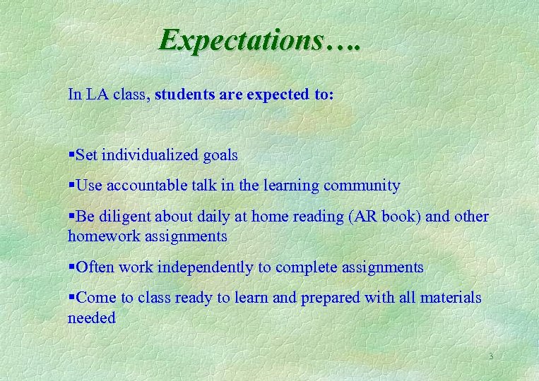 Expectations…. In LA class, students are expected to: §Set individualized goals §Use accountable talk