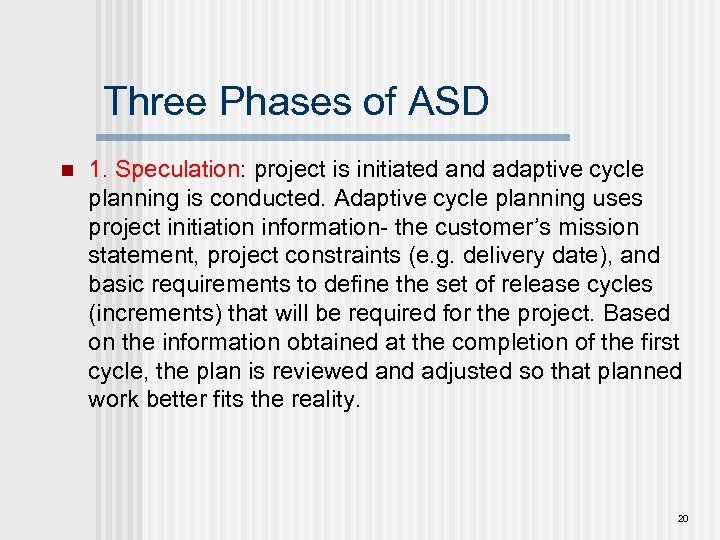 Three Phases of ASD n 1. Speculation: project is initiated and adaptive cycle planning