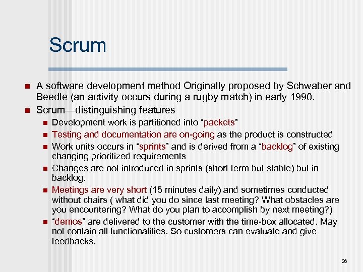 Scrum n n A software development method Originally proposed by Schwaber and Beedle (an