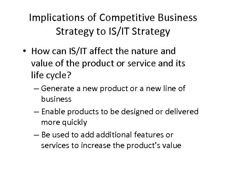 Implications of Competitive Business Strategy to IS/IT Strategy • How can IS/IT affect the