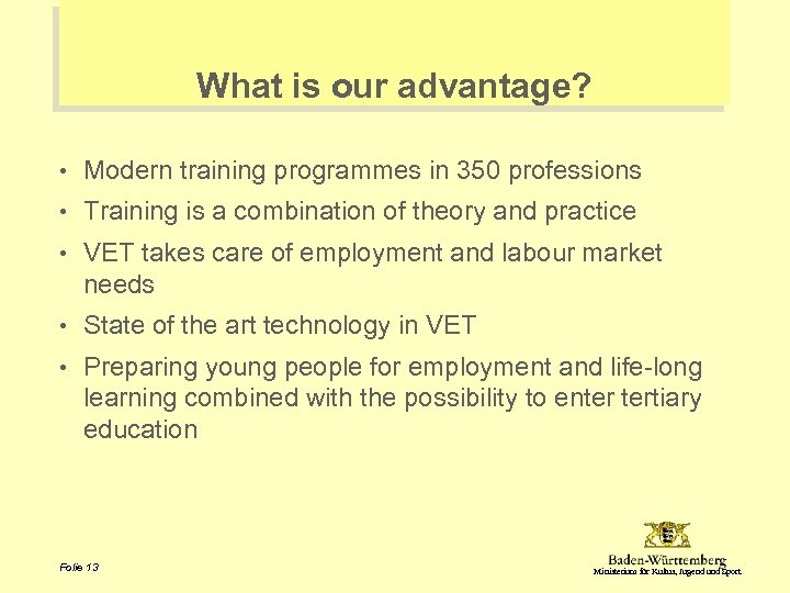What is our advantage? • Modern training programmes in 350 professions • Training is