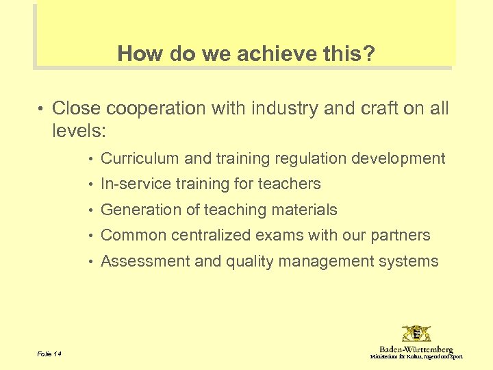 How do we achieve this? • Close cooperation with industry and craft on all