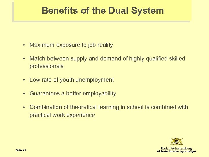 Benefits of the Dual System • Maximum exposure to job reality • Match between