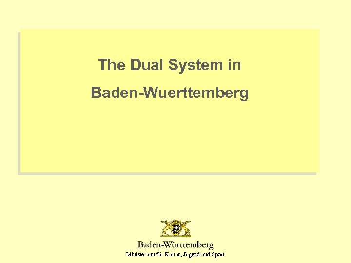 The Dual System in Baden-Wuerttemberg Ministerium für Kultus, Jugend und Sport 