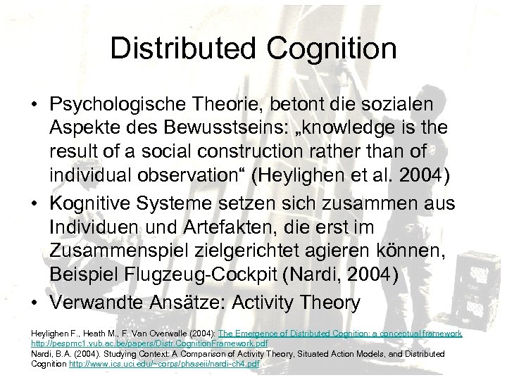 Distributed Cognition • Psychologische Theorie, betont die sozialen Aspekte des Bewusstseins: „knowledge is the