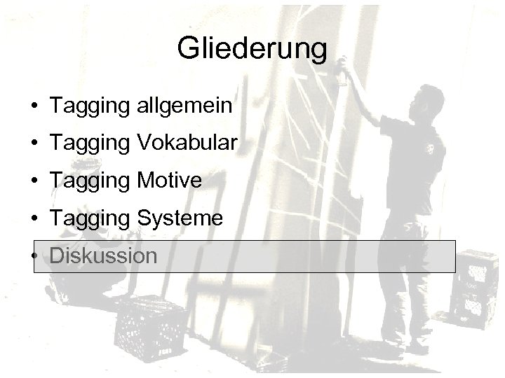 Gliederung • Tagging allgemein • Tagging Vokabular • Tagging Motive • Tagging Systeme •