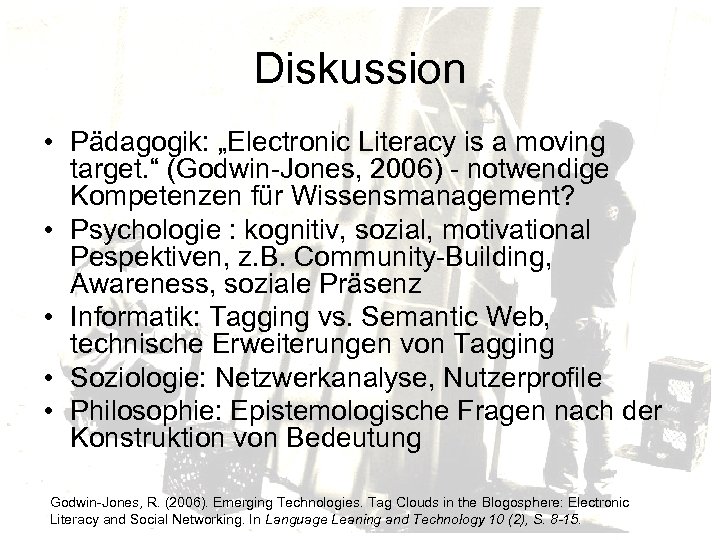 Diskussion • Pädagogik: „Electronic Literacy is a moving target. “ (Godwin-Jones, 2006) - notwendige