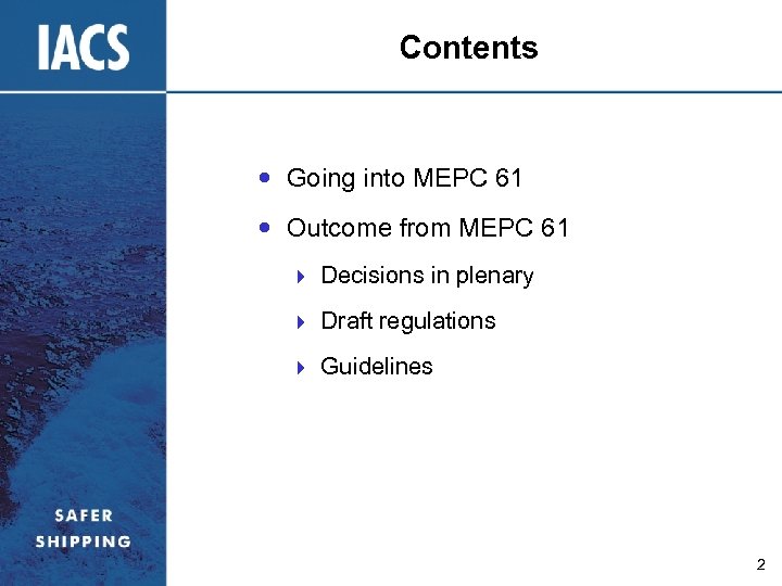 Contents Going into MEPC 61 Outcome from MEPC 61 } Decisions in plenary }
