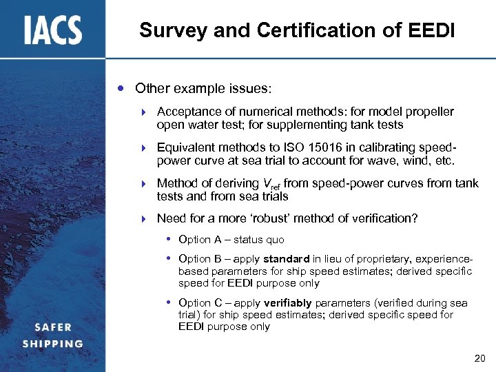 Survey and Certification of EEDI Other example issues: } Acceptance of numerical methods: for