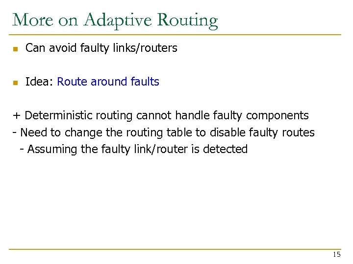 More on Adaptive Routing n Can avoid faulty links/routers n Idea: Route around faults