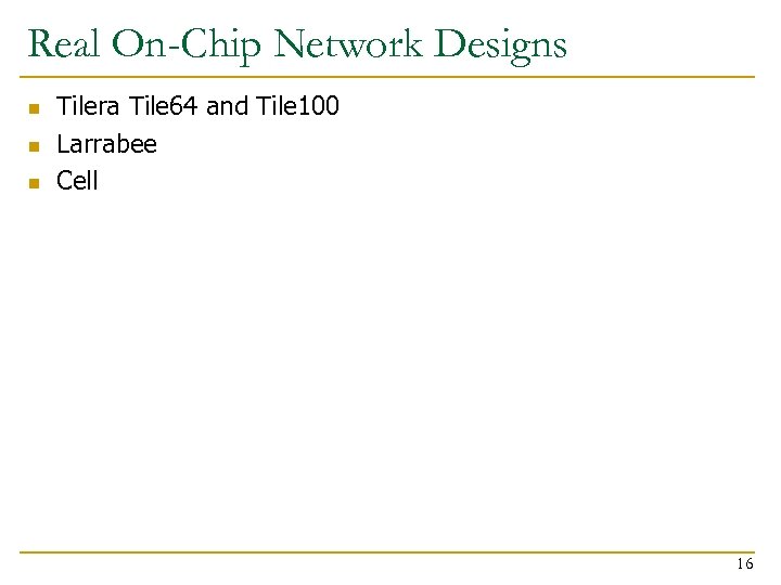 Real On-Chip Network Designs n n n Tilera Tile 64 and Tile 100 Larrabee