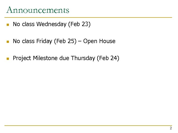 Announcements n No class Wednesday (Feb 23) n No class Friday (Feb 25) –