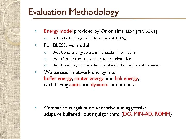 Evaluation Methodology • Energy model provided by Orion simulator [MICRO’ 02] o • 70