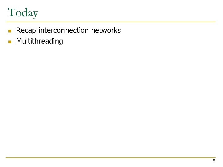 Today n n Recap interconnection networks Multithreading 5 