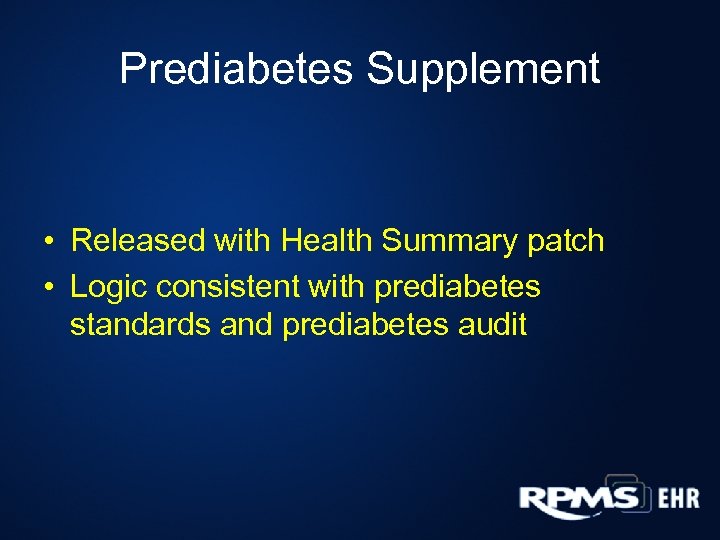 Prediabetes Supplement • Released with Health Summary patch • Logic consistent with prediabetes standards