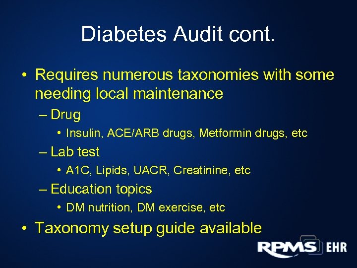 Diabetes Audit cont. • Requires numerous taxonomies with some needing local maintenance – Drug