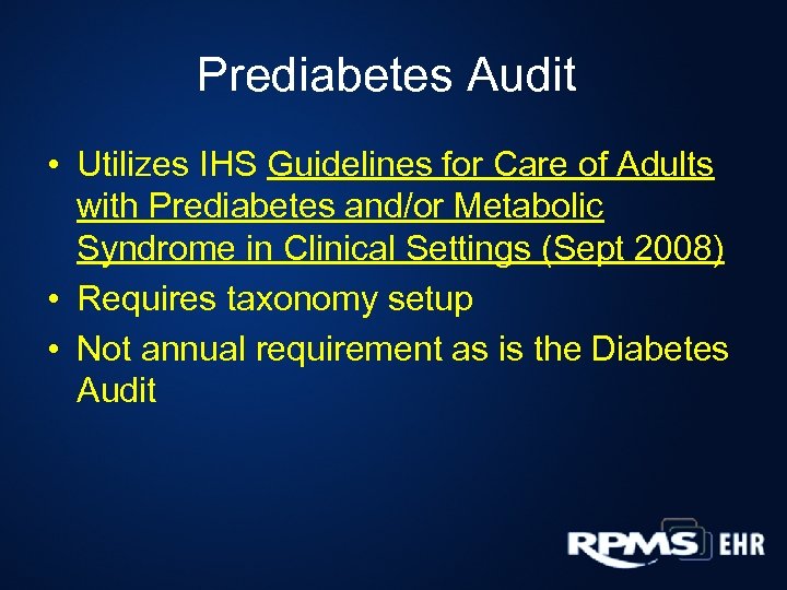 Prediabetes Audit • Utilizes IHS Guidelines for Care of Adults with Prediabetes and/or Metabolic