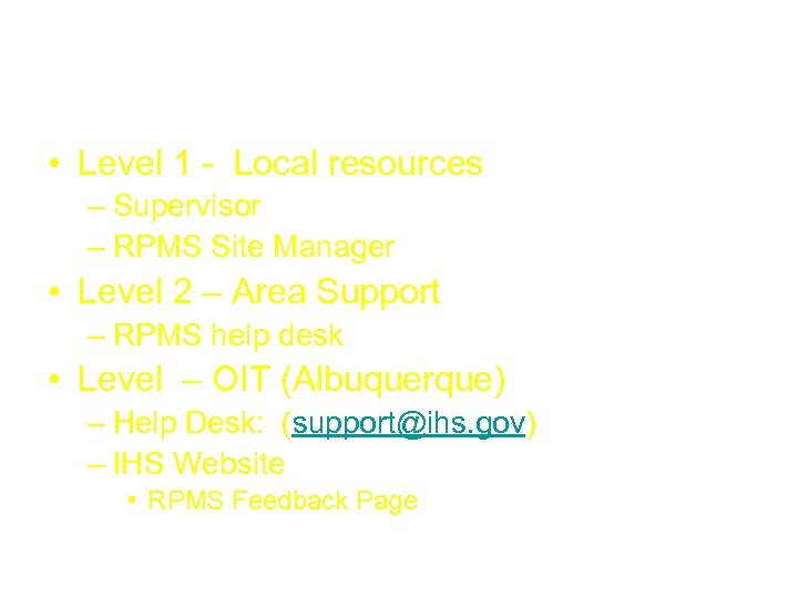 Support Resources for DMS • Level 1 - Local resources – Supervisor – RPMS