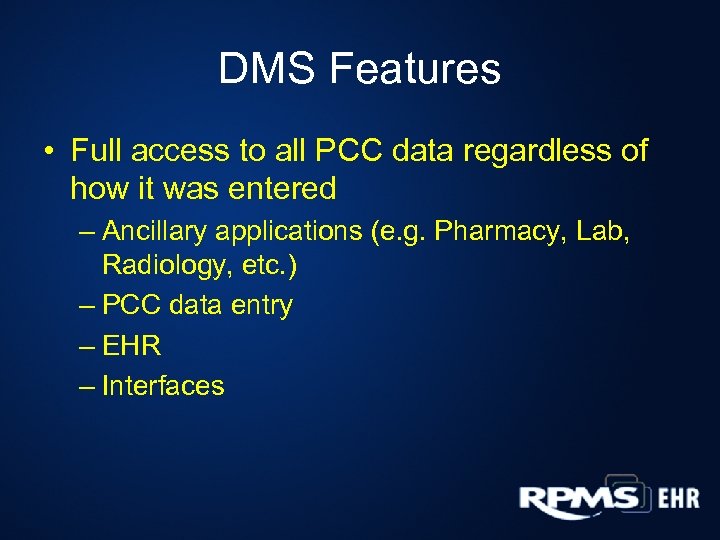 DMS Features • Full access to all PCC data regardless of how it was