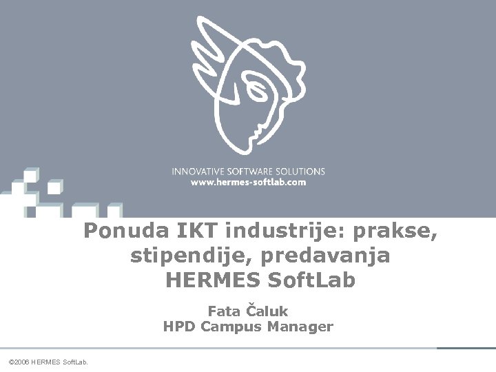 Ponuda IKT industrije: prakse, stipendije, predavanja HERMES Soft. Lab Fata Čaluk HPD Campus Manager