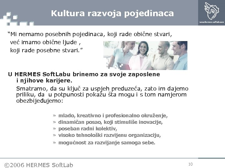 Kultura razvoja pojedinaca “Mi nemamo posebnih pojedinaca, koji rade obične stvari, već imamo obične