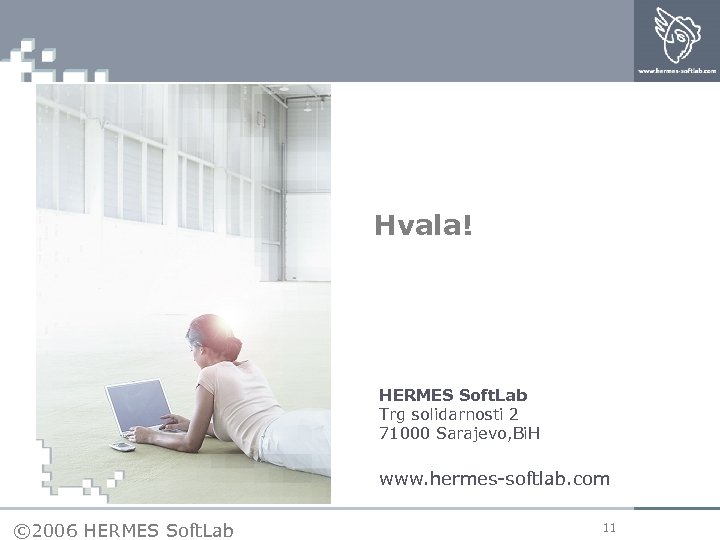 Hvala! HERMES Soft. Lab Trg solidarnosti 2 71000 Sarajevo, Bi. H www. hermes-softlab. com