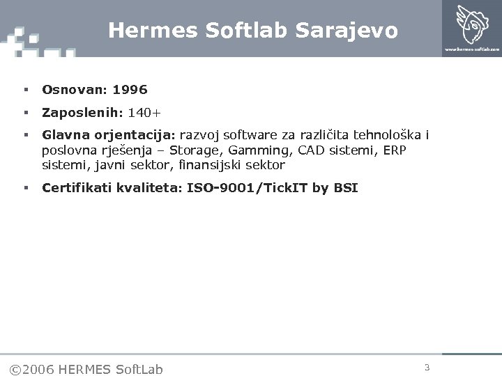 Hermes Softlab Sarajevo § Osnovan: 1996 § Zaposlenih: 140+ § Glavna orjentacija: razvoj software