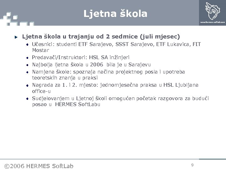 Ljetna škola u trajanju od 2 sedmice (juli mjesec) Učesnici: studenti ETF Sarajevo, SSST