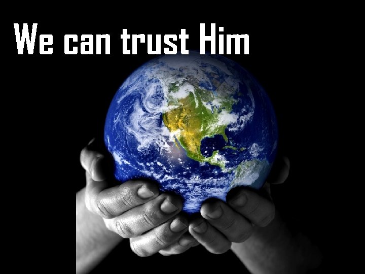 We can trust Him 