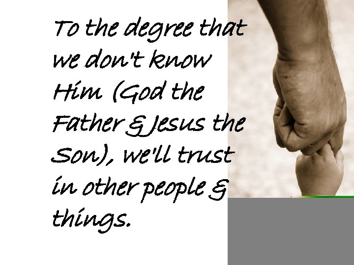 To the degree that we don't know Him (God the Father & Jesus the