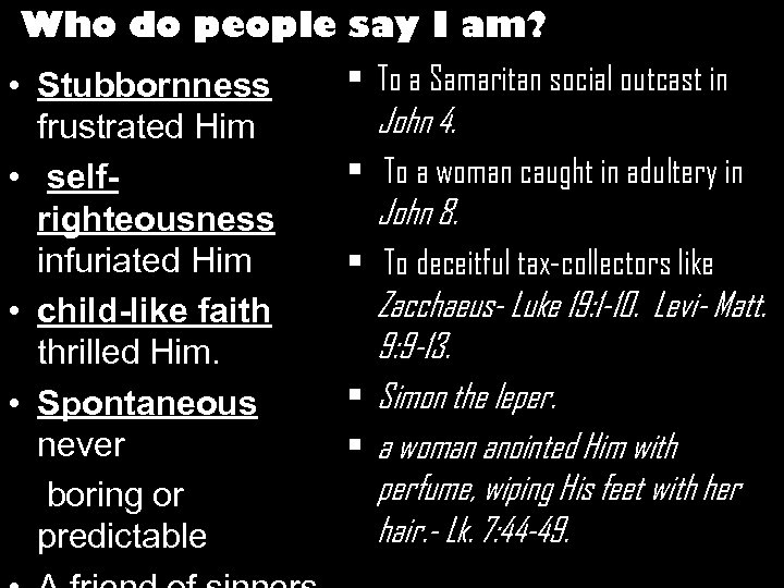 Who do people say I am? • Stubbornness frustrated Him • selfrighteousness infuriated Him