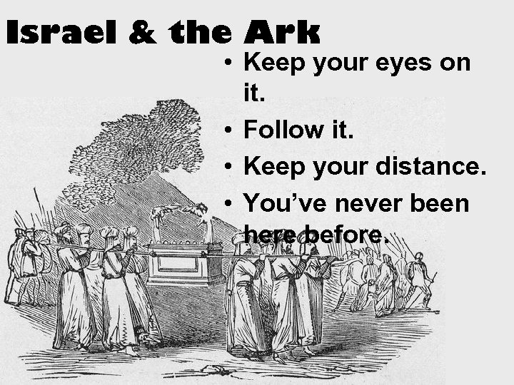 Israel & the Ark • Keep your eyes on it. • Follow it. •
