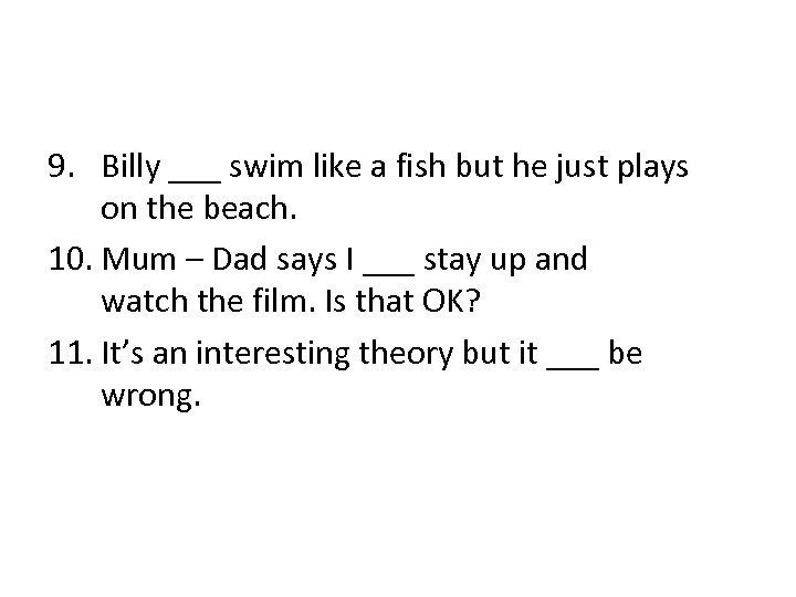 9. Billy ___ swim like a fish but he just plays on the beach.