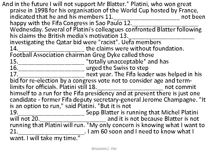 And in the future I will not support Mr Blatter. " Platini, who won